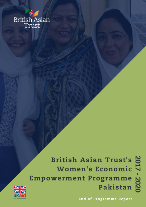 British Asian Trust's Women's Economic Empowerment Programme Pakistan, End Of Programme Report 2017 2020